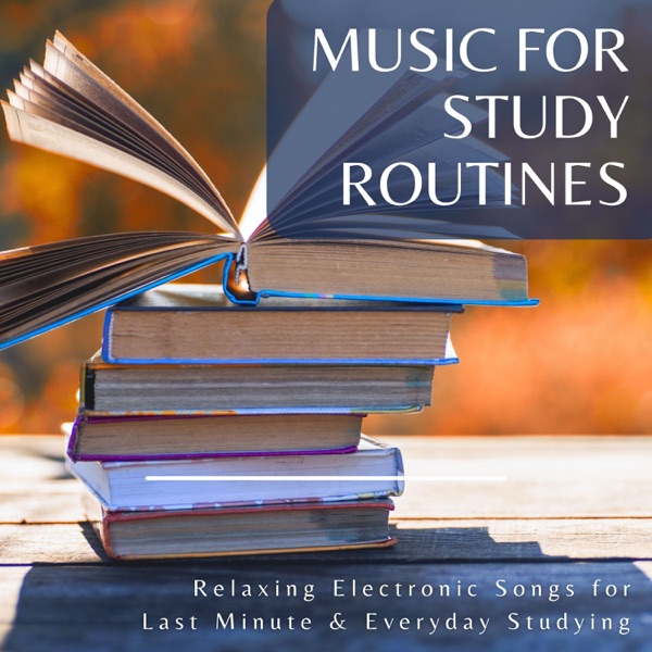 Music for Study Routines - Relaxing Electronic Songs for Last Minute & Everyday Studying