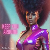Ashlie Amber - Keep You Around
