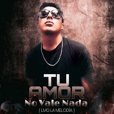 Lmg la melodía - Tu Amor No Vale Nada