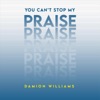 You Can’t Stop My Praise - Single