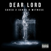 Dear Lord (feat. Witness!) - Single - Saved 2 Serve