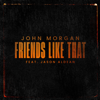 Friends Like That (feat. Jason Aldean) - John Morgan