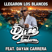 Llegaron Los Blancos (feat. Dayan Carrera) - Los DJs Timberos