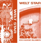 Welt Star - Ich Hasse Blumen