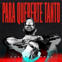 Para Quererte Tanto - Single - Lucas Arnau