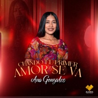 Ana Gonzales - Cuando El Primer Amor Se Va