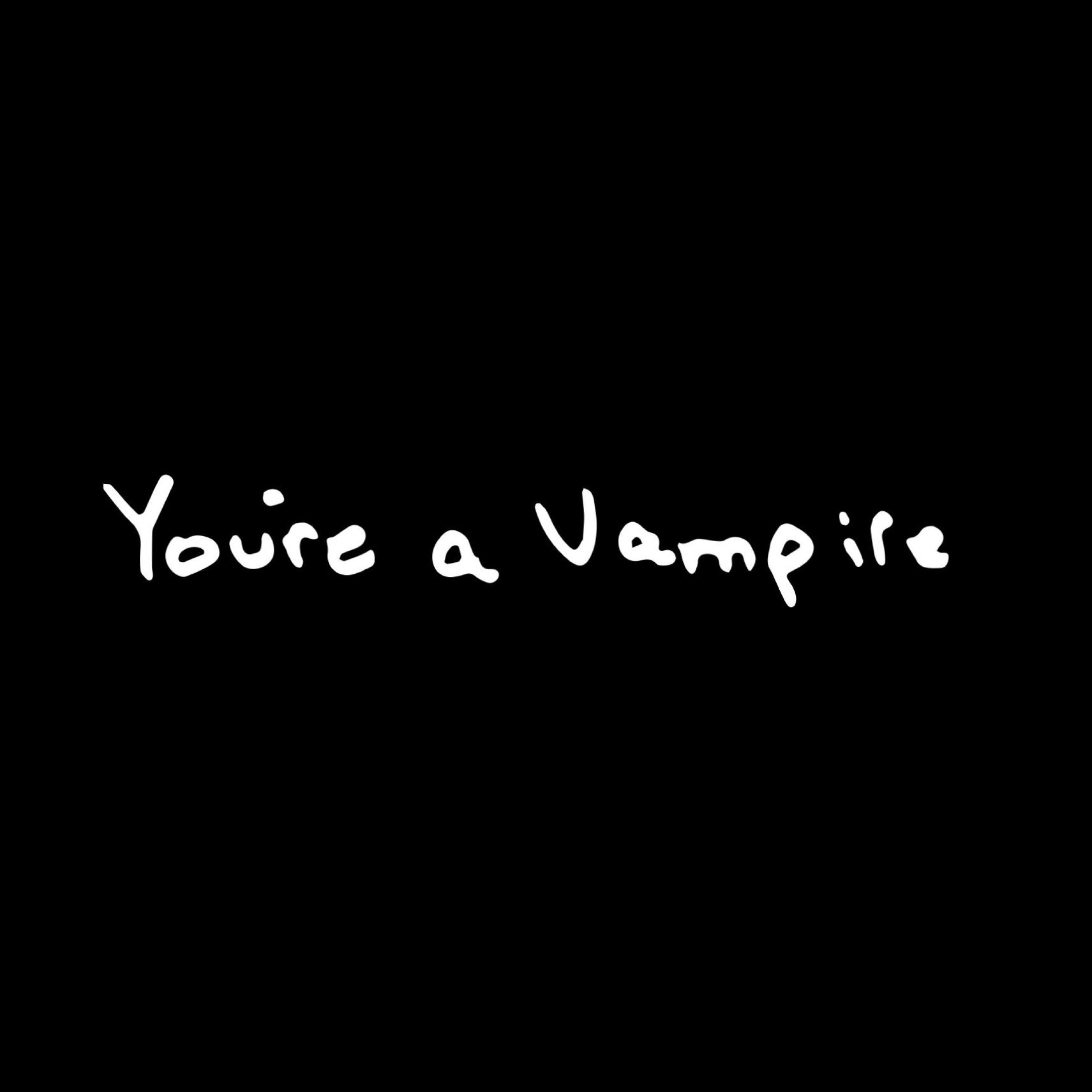 You're a Vampire - Single