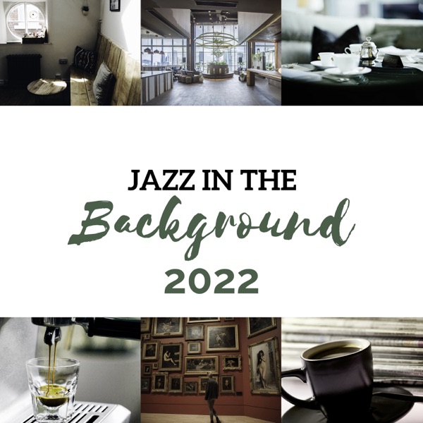 Jazz in the Background 2022 - Soft Relaxing Collection for Cafe, Restaurant, Museum, Waiting Room & Hotel Lobby