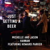 Michelle Hannan & Jason Hannan - Just Getting a Beer (feat. Howard Parker) feat. Howard Parker