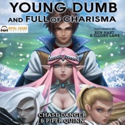 Young, Dumb, and Full of Charisma: A Men’s Fantasy Gamelit Novel (Unabridged) - Chase Danger & Piper Quinn