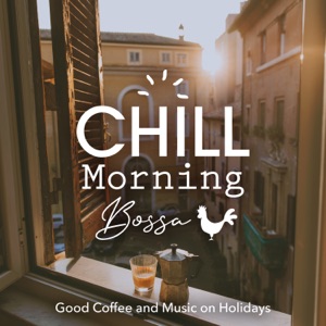 Chill Morning Bossa: Good Coffee and Music On Holidays