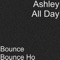Bounce Bounce Ho - Ashley All Day lyrics