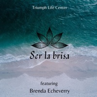 Ser La Brisa (feat. Brenda Echeverry) - Single - Triumph Life Center