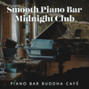 Smooth Piano Bar Midnight Club: Piano Bar Buddha Café, New York Luxury Piano for Relax, Sleep & Chill, Ultimate Piano Bar Café, Jazzy Piano BGM - Jazz Piano Moods & Relaxing Piano Jazz Music Ensemble