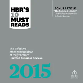 HBR's 10 Must Reads 2015 : The Definitive Management Ideas of the Year from Harvard Business Review (with bonus McKinsey Award Winning article "The Focused Leader") (HBR's 10 Must Reads)