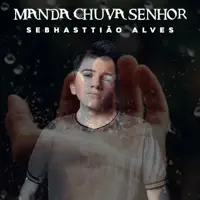 Manda Chuva Senhor — Sebhasttião Alves