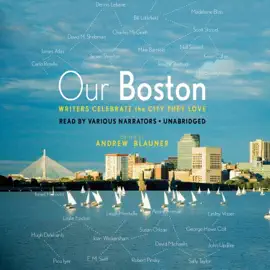 Our Boston: Writers Celebrate the City They Love