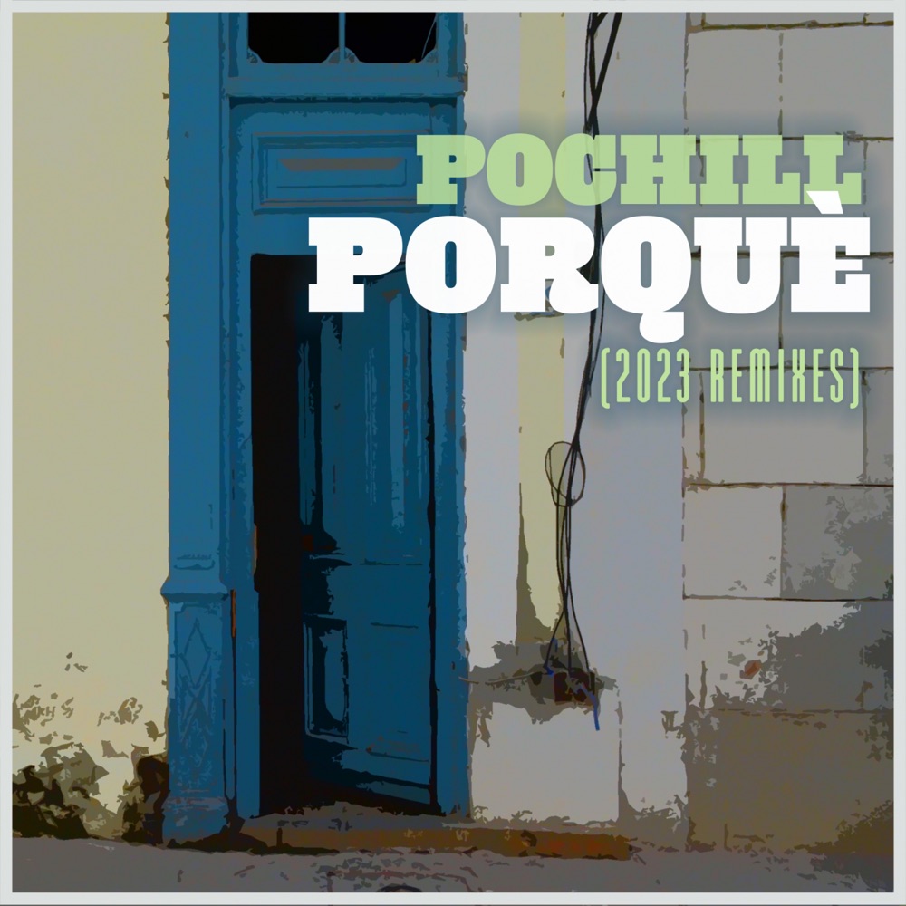 Обложка альбома «Porquè (2023 Remixes) - Single» — Pochill