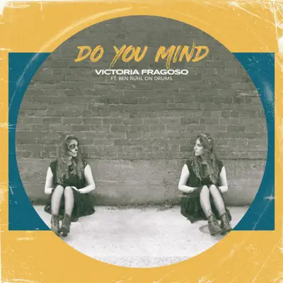 Listen to Do You Mind (feat. Ben Ruhl) - Single by Victoria Fragoso
