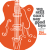 Various Artists - We Still Can't Say Goodbye: A Musicians' Tribute to Chet Atkins artwork