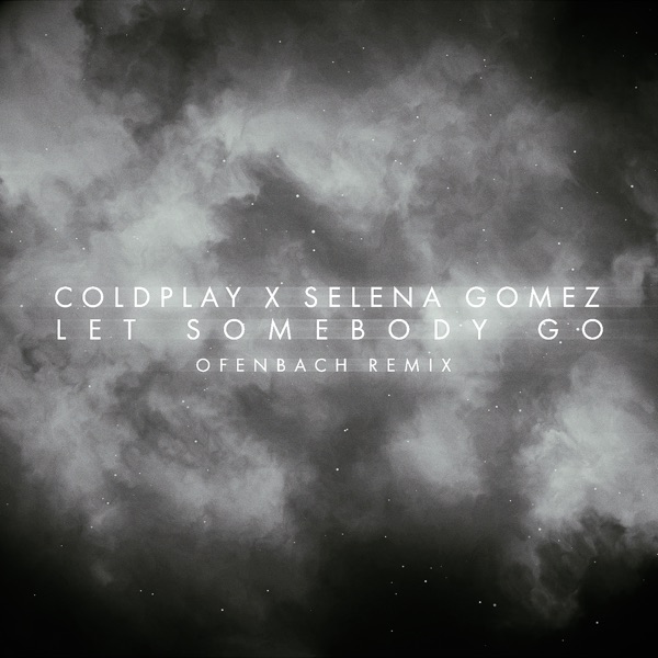 Let Somebody Go (Ofenbach Remix) - Single - Coldplay & Selena Gomez