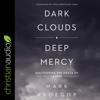 Dark Clouds, Deep Mercy : Discovering the Grace of Lament - Mark Vroegop