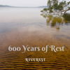 600 Years of Rest - Riverest & Fiona Joy Hawkins