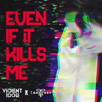 Even If It Kills Me - Single - Violent Idols & Immerser