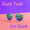 Fat Boy - Dunk Tunk lyrics