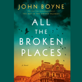 All the Broken Places: A Novel (Unabridged) - John Boyne Cover Art