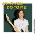 WHAT YOU DO TO ME