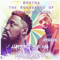 Haters Be Ya Motivaterz - Single - Brutha the Sugar Daddy of Southern Soul