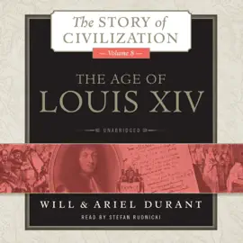The Age of Louis XIV: A History of European Civilization in the Period of Pascal, Molière, Cromwell, Milton, Peter the Great, Newton, and Spinoza, 1648–1715 (The Story of Civilization)