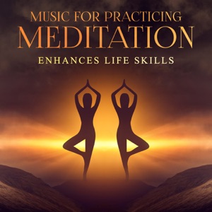 Music for Practicing Meditation: Enhances Life Skills - Spiritual Growth, Self-Realization, New Age Songs and Sounds of Pure Nature, Silent Yoga, Deep Calling