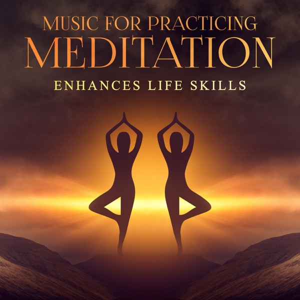 Music for Practicing Meditation: Enhances Life Skills - Spiritual Growth, Self-Realization, New Age Songs and Sounds of Pure Nature, Silent Yoga, Deep Calling