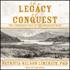 The Legacy of Conquest : The Unbroken Past of the American West - Patricia Nelson Limerick Ph.D.