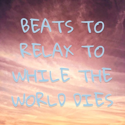 Beats to Relax to While the World Died Pt. II