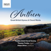 Anthem: Great British Hymns & Choral Works - Huddersfield Choral Society, Aidan Oliver & Thomas Trotter