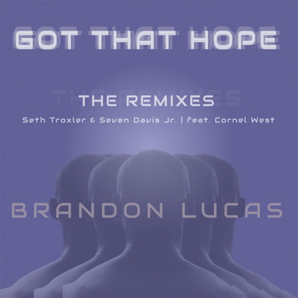 Got That Hope - The Remixes (feat. Cornel West) - Single