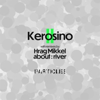 Kerosino II - Kerosino, Hrag Mikkel & about : river