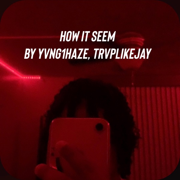 How it seem (feat. TrvpLikeJay)