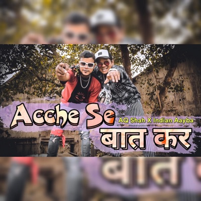 Acche Se Baat Kar (feat. AQ Shah & Indian Aayba) - Single