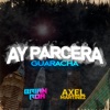 AY PARCERA GUARACHA (feat. Axel Martinez) - Single