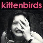 Kittenbirds - Honey, You're Sick