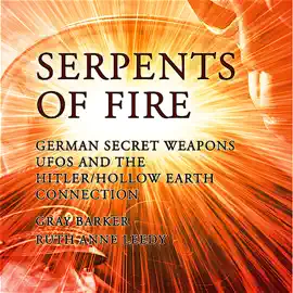 Serpents of Fire: German Secret Weapons, UFOs, and the Hitler/Hollow Earth Connection (Unabridged)