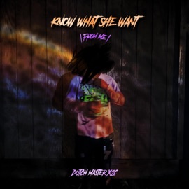Know What She Want (From Me) Dutch Master X2C