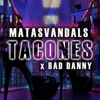 Tacones by Matasvandals, Da Silva, Mauri & Bad Danny song reviws