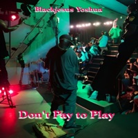 Don't Pay to Play - Single - Blackjesus Yoshua