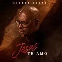 Jesus, Te Amo — Kleber Lucas
