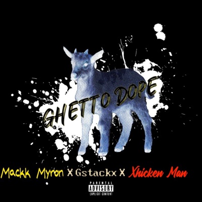Ghetto Dope (feat. Mackk Myron & Xhicken man) - Single